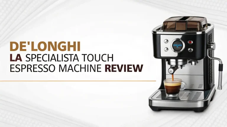 De’Longhi La Specialista Touch Espresso Machine Review 2025