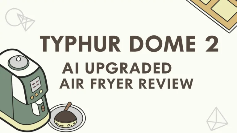Typhur Dome 2 AI Upgraded Air Fryer Review: Does It Really Work?